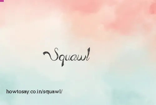 Squawl