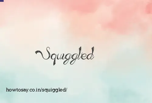 Squiggled