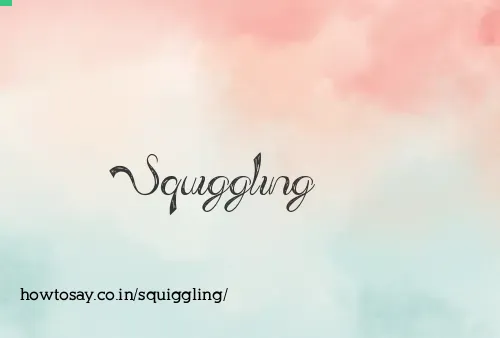 Squiggling