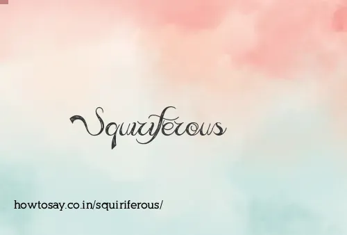Squiriferous