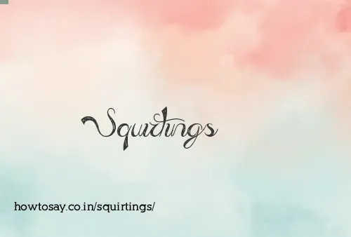 Squirtings
