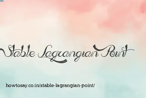 Stable Lagrangian Point