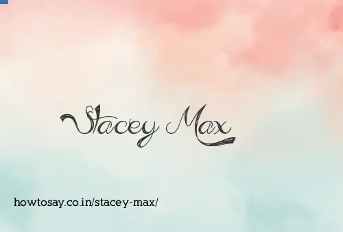Stacey Max