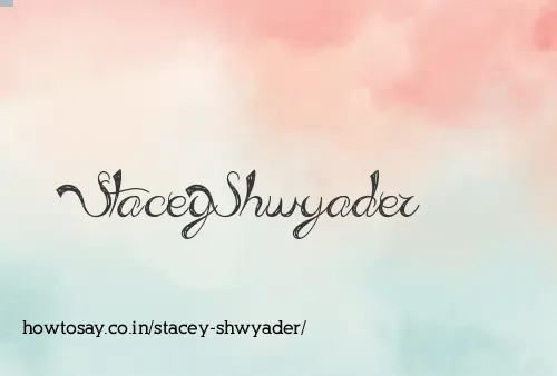 Stacey Shwyader