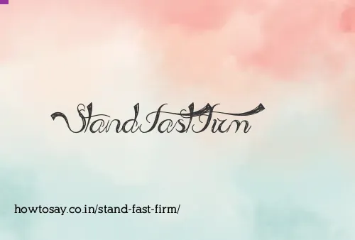Stand Fast Firm
