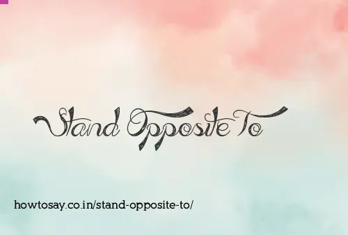 Stand Opposite To