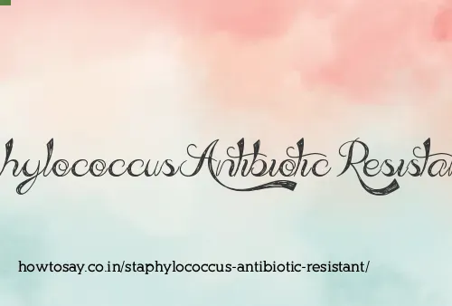 Staphylococcus Antibiotic Resistant