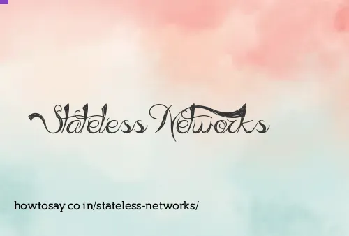 Stateless Networks
