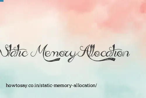 Static Memory Allocation