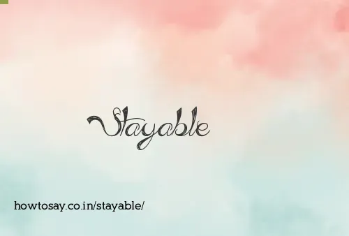 Stayable