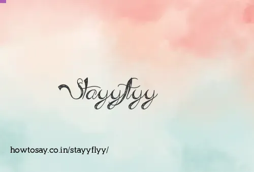 Stayyflyy