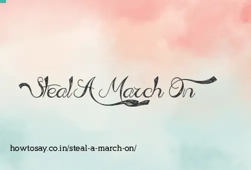 Steal A March On