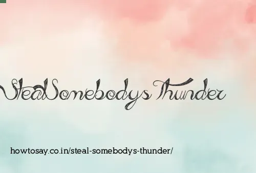 Steal Somebodys Thunder