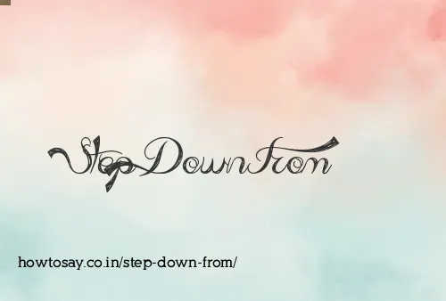Step Down From