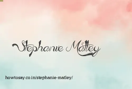 Stephanie Matley
