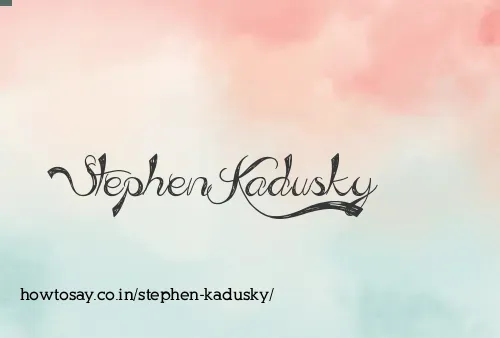 Stephen Kadusky