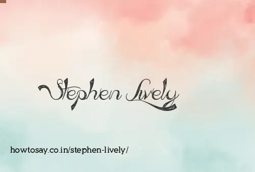 Stephen Lively