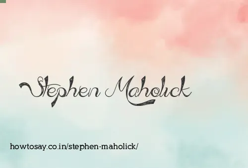 Stephen Maholick