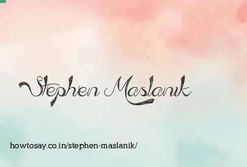 Stephen Maslanik