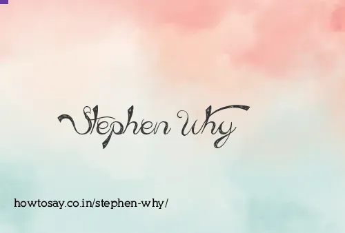 Stephen Why