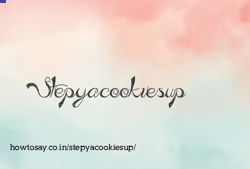 Stepyacookiesup