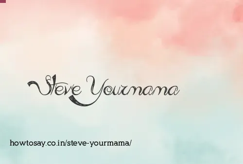 Steve Yourmama
