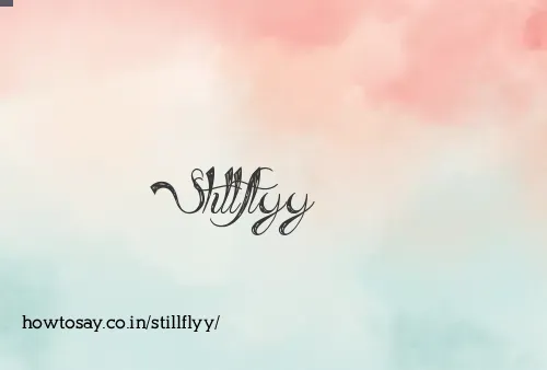 Stillflyy