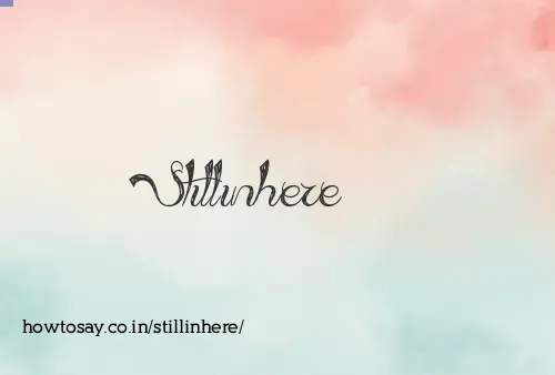 Stillinhere