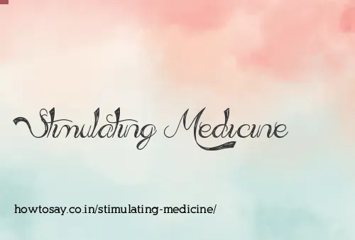 Stimulating Medicine