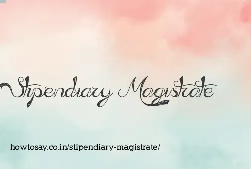 Stipendiary Magistrate