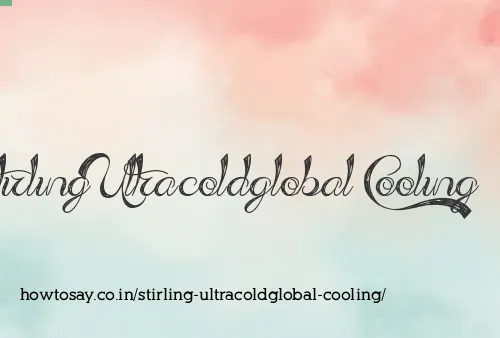 Stirling Ultracoldglobal Cooling
