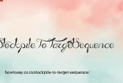 Stockpile To Target Sequence