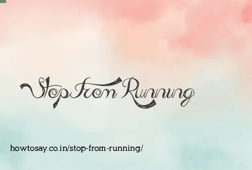 Stop From Running