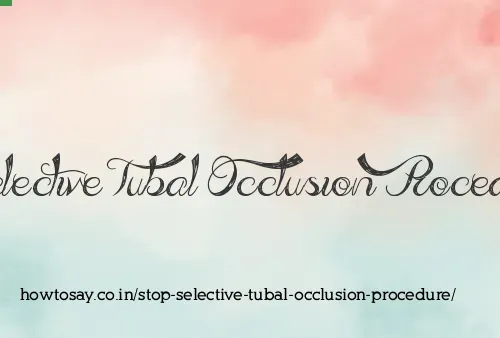 Stop Selective Tubal Occlusion Procedure