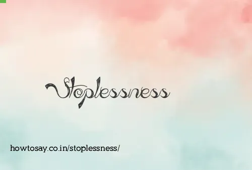 Stoplessness