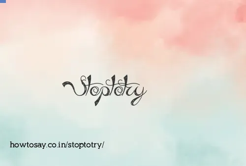 Stoptotry