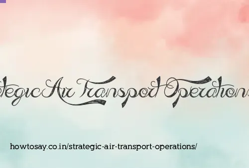 Strategic Air Transport Operations