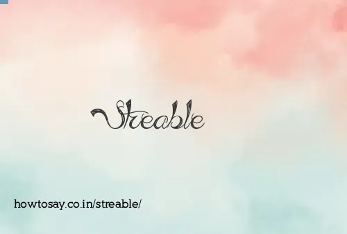 Streable