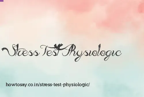 Stress Test Physiologic