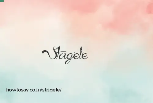 Strigele