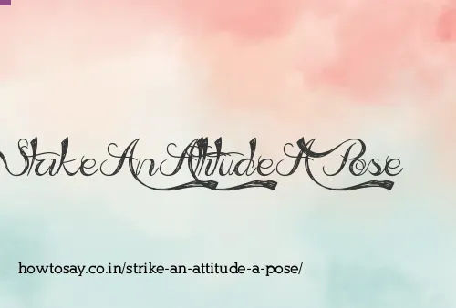 Strike An Attitude A Pose