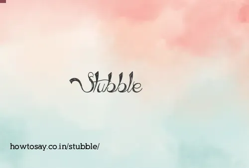 Stubble