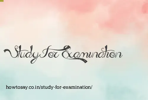 Study For Examination