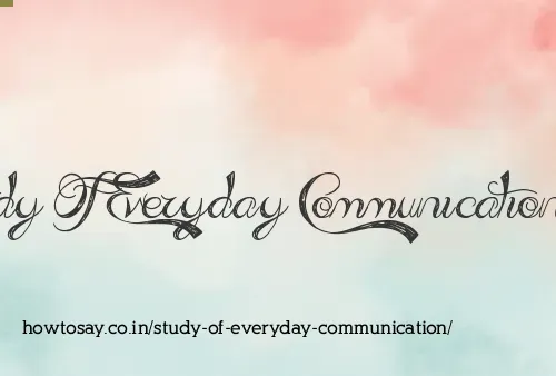 Study Of Everyday Communication