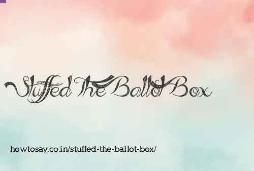 Stuffed The Ballot Box