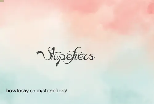 Stupefiers