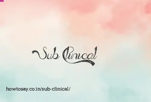 Sub Clinical