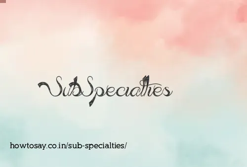 Sub Specialties