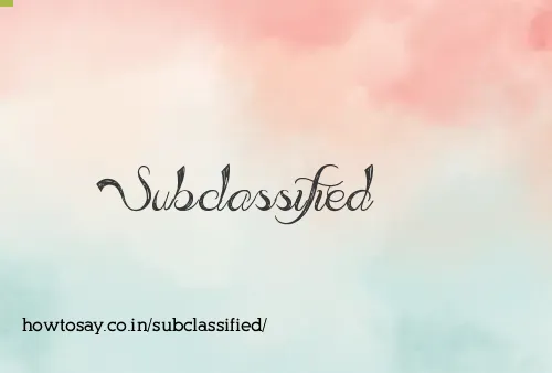 Subclassified