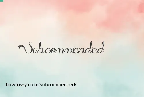 Subcommended